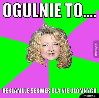 ogulnie to.... reklamuje serwer dla nie ułomnych
