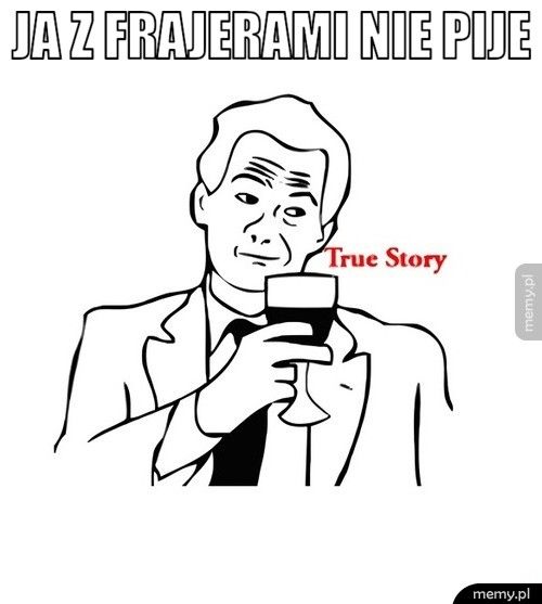 ja z frajerami nie pije