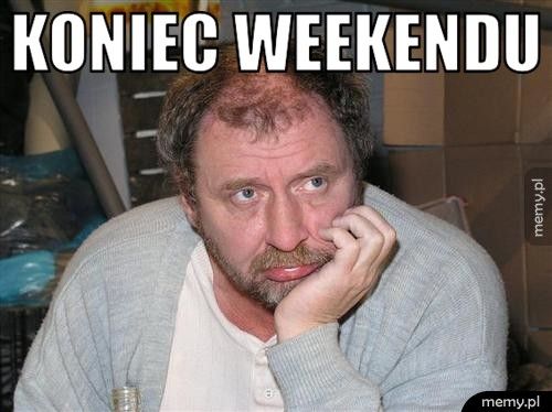 Koniec weekendu 
