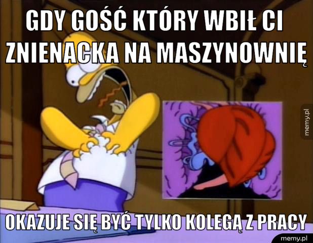 Gdy gość który wbił ci znienacka na maszynownię okazuje się być tylko kolegą z pracy 