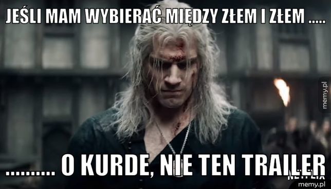 Jeśli mam wybierać między złem i złem ..... .......... o kurde, nie ten trailer