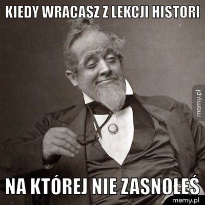 kiedy wracasz z lekcji histori na której nie zasnołeś
