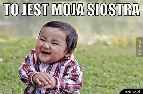 to jest moja siostra