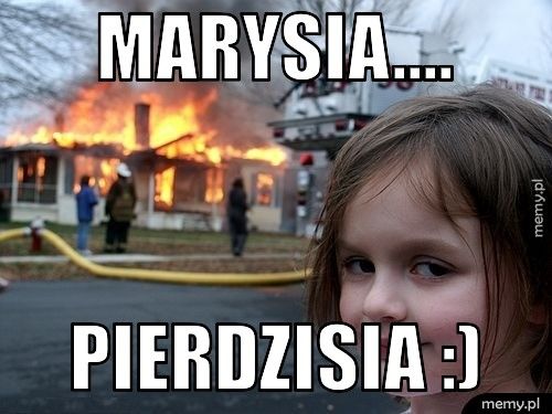 Marysia.... Pierdzisia :)