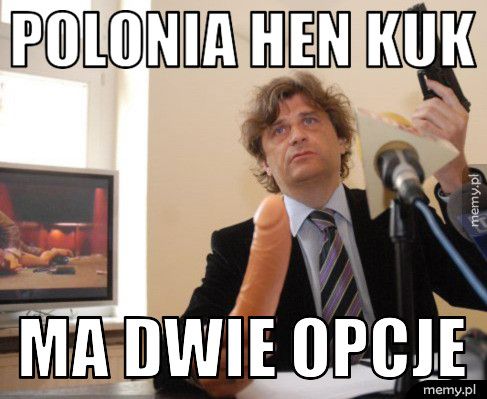 polonia hen kuk Ma dwie opcje