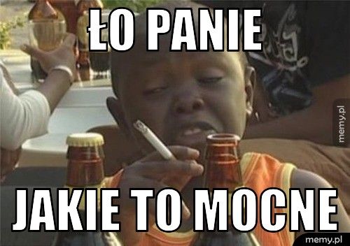 ło panie jakie to mocne