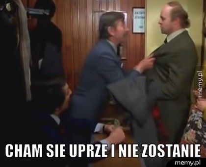  cham sie uprze i nie zostanie