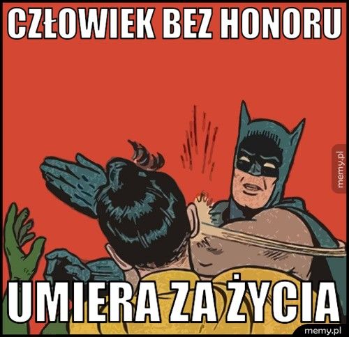 Człowiek bez honoru umiera za życia