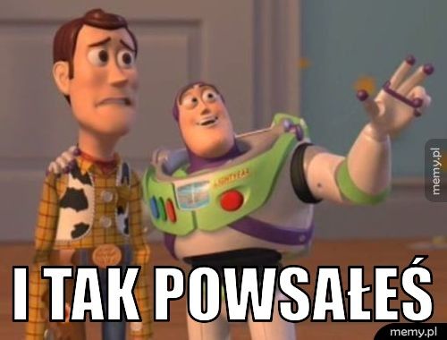  i tak powsałeś