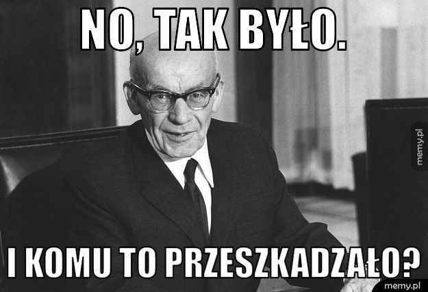 No, tak było. I komu to przeszkadzało?
