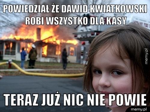 Powiedział że Dawid Kwiatkowski robi wszystko dla kasy Teraz już nic nie powie