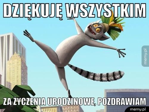 Dziękuję wszystkim  za życzenia urodzinowe, pozdrawiam