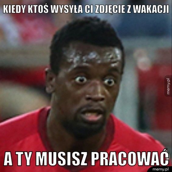 KIEDY KTOŚ WYSYŁA CI ZDJĘCIE Z WAKACJI A TY MUSISZ PRACOWAĆ