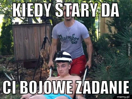 Kiedy stary da ci bojowe zadanie