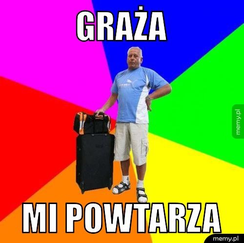 Graża mi powtarza