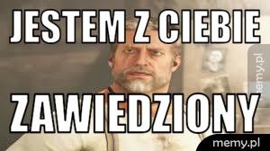 jestem z ciebie  zawiedziony 