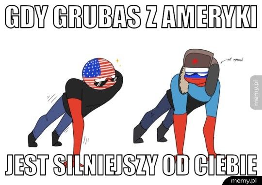 gdy grubas z ameryki jest silniejszy od ciebie