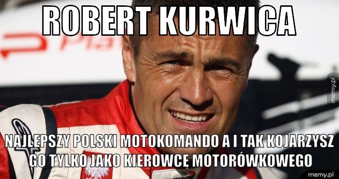 Robert Kurwica Najlepszy polski motokomando a i tak kojarzysz go tylko jako kie