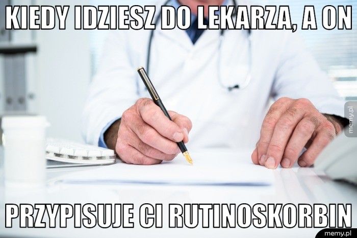 Kiedy Idziesz do lekarza, a on Przypisuje ci rutinoskorbin 