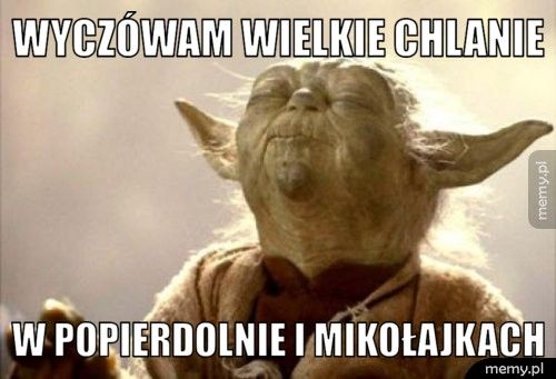 wyczówam wielkie chlanie w popierdolnie i mikołajkach
