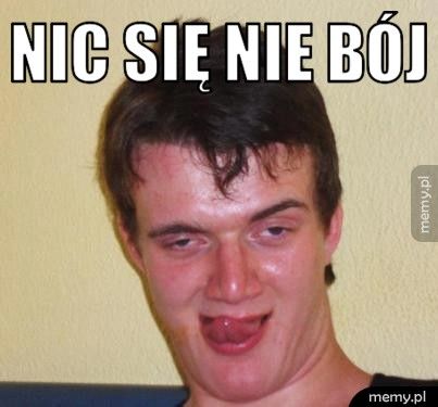 Nic się nie bój 