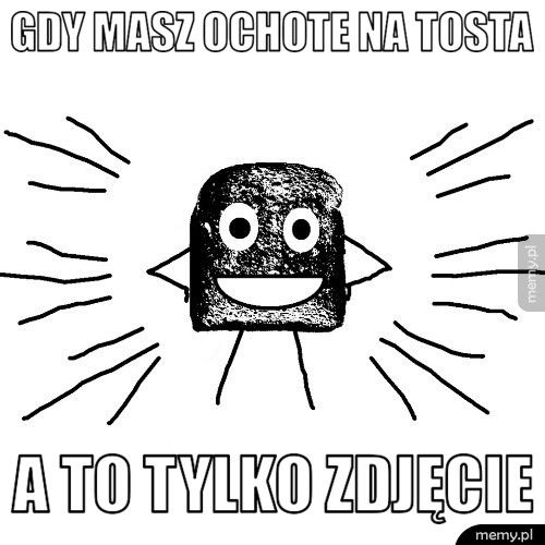 Gdy masz ochote na tosta a to tylko zdjęcie