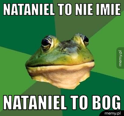Nataniel to nie imie Nataniel to Bog