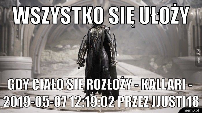 wszystko się ułoży  gdy ciało sie rozłoży - KALLARI -  2019-05-07 12:19:02 przez jju