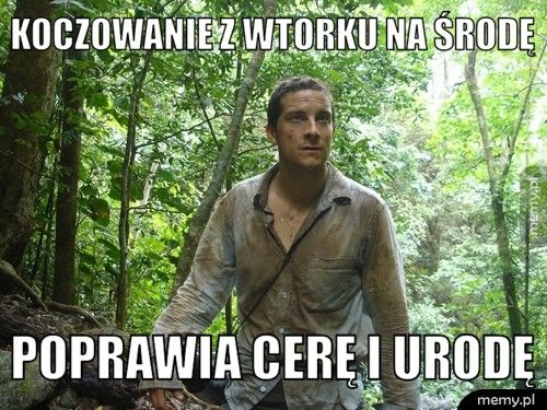 Koczowanie z wtorku na środę Poprawia cerę i urodę