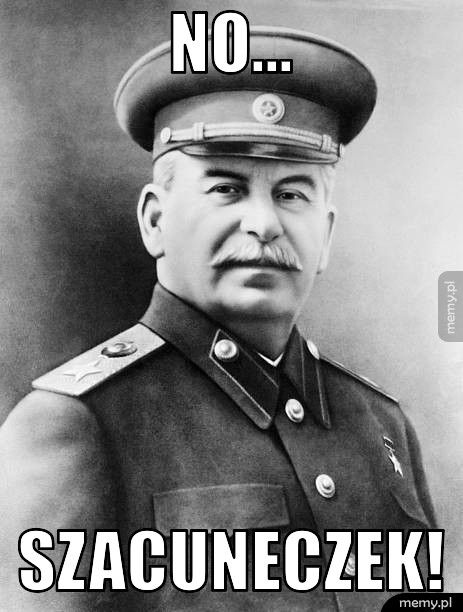 No... Szacuneczek!