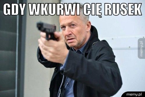 Mem: GDY WKURWI CIĘ RUSEK
