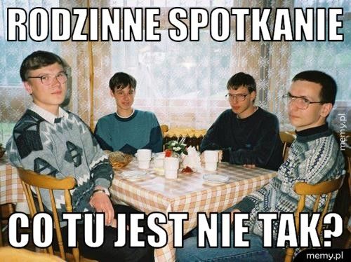 RODZINNE SPOTKANIE Co tu jest nie tak? 