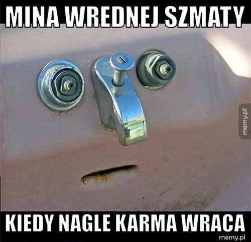 Mina wrednej szmaty Kiedy nagle karma wraca