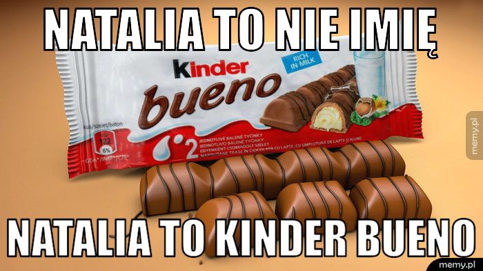 Natalia to nie imię  Natalia to kinder bueno