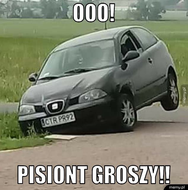 OOO! Pisiont groszy!!