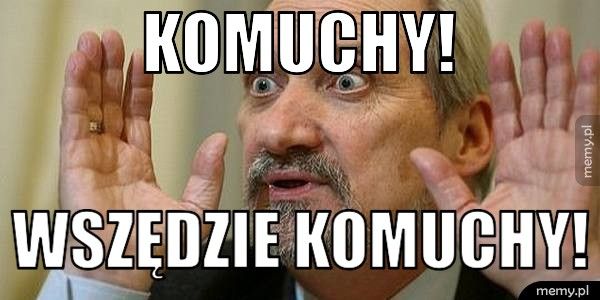 KOMUCHY! wszędzie komuchy!