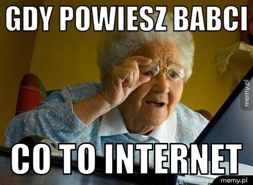 Gdy powiesz babci Co to internet
