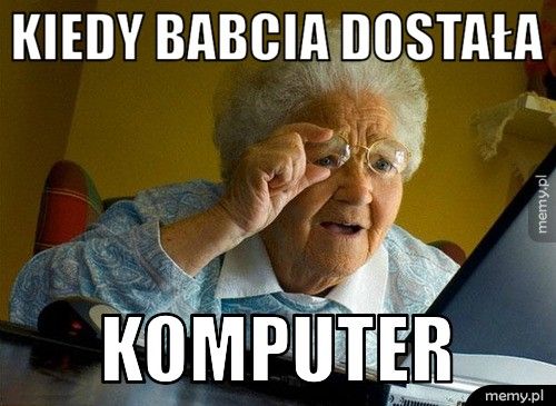 Kiedy babcia dostała KOMPUTER