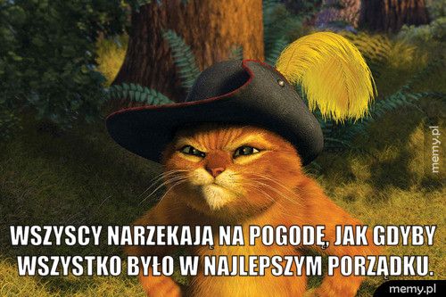  Wszyscy narzekają na pogodę, jak gdyby wszystko było w najlepszy