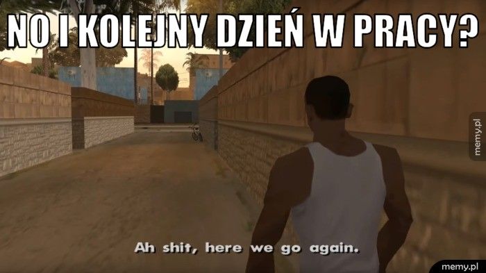 no i kolejny dzień w pracy? 