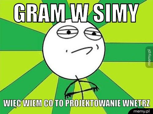 GRAM W SIMY WIĘC WIEM CO TO PROJEKTOWANIE WNĘTRZ