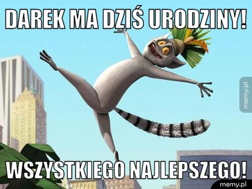 Darek ma dziś urodziny! Wszystkiego najlepszego!