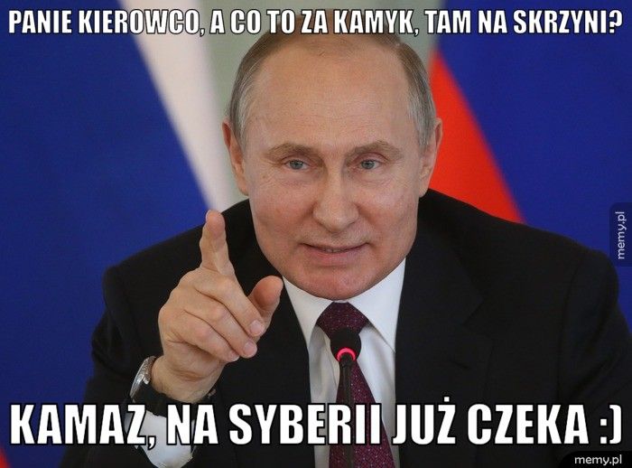 Panie kierowco, a co to za kamyk, tam na skrzyni?  Kamaz, na Syberii już czeka :) 