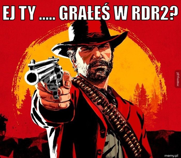 Ej ty ..... grałeś w RDR2? 