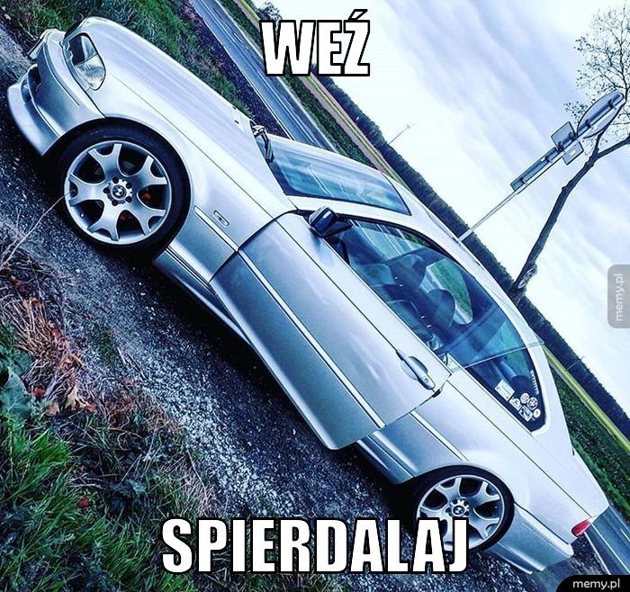 WEŹ SPIERDALAJ