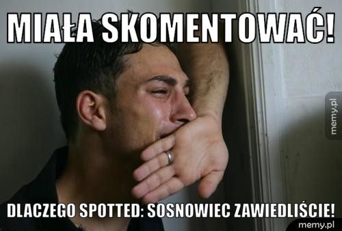 Miała skomentować! Dlaczego Spotted: Sosnowiec zawiedliście!