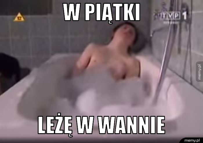 W piątki leżę w wannie