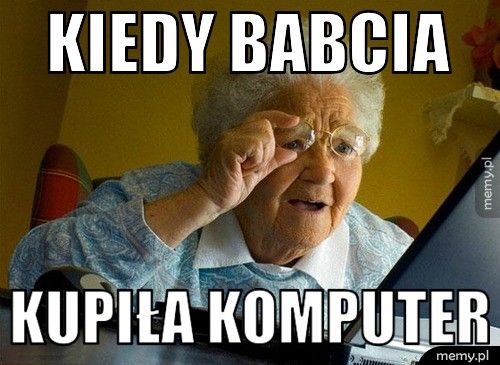 kiedy babcia kupiła komputer