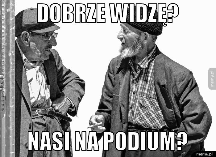 Dobrze widzę? nasi na podium?