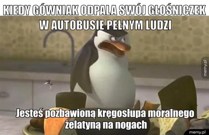 Mem: Z życia wzięte - Tekst z mema: kiedy gówniak odpala swój głośniczek w autobusie pełnym ludzi